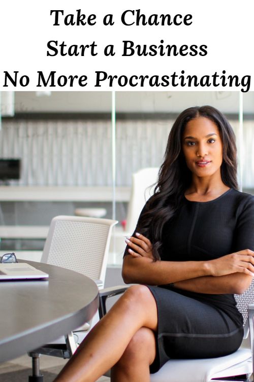 African- American business woman and the words "Take a Chance - Start a Business- No More Procrastinating"