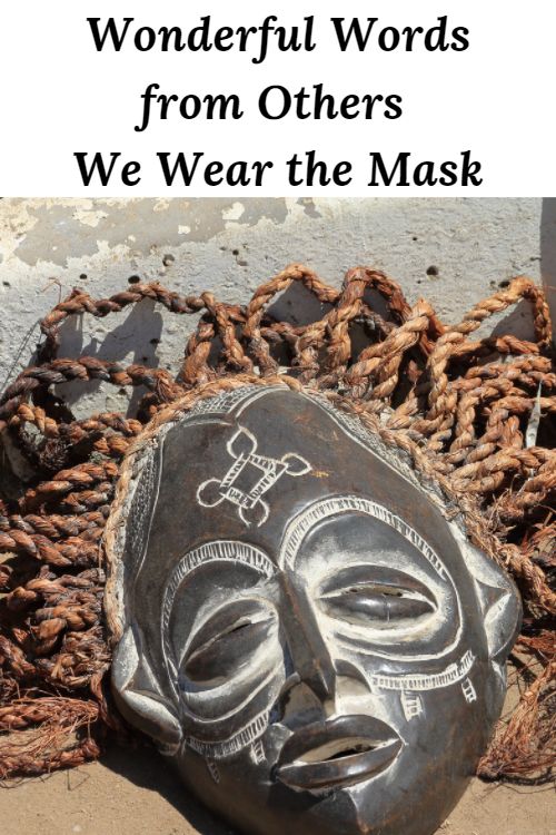 Picture of a mask and words "From time to time, we all must wear the mask. We must hide who we are and what we think. We must do this because of our race, sex, or economic status. It is not a good thing, but it is a reality."