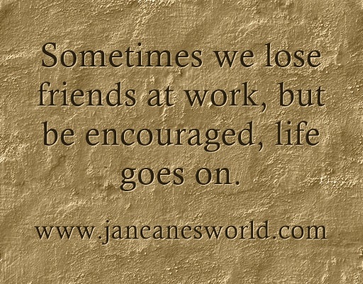 sometimes work friends are lost www.janeanesworld.com