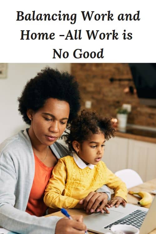 African American working mother and child with words "Balancing Work and Home -All Work is No Good"