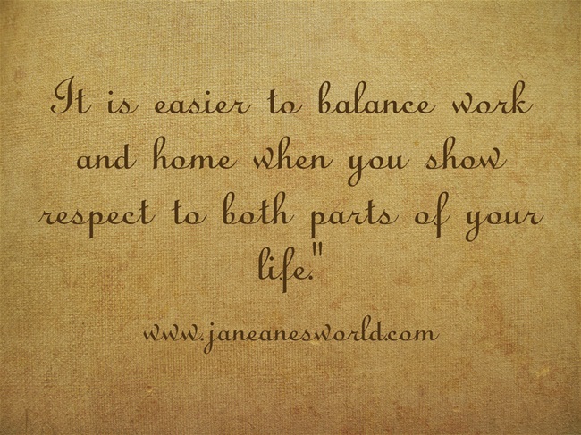 www.janeanesworld.com balance work and home with respect