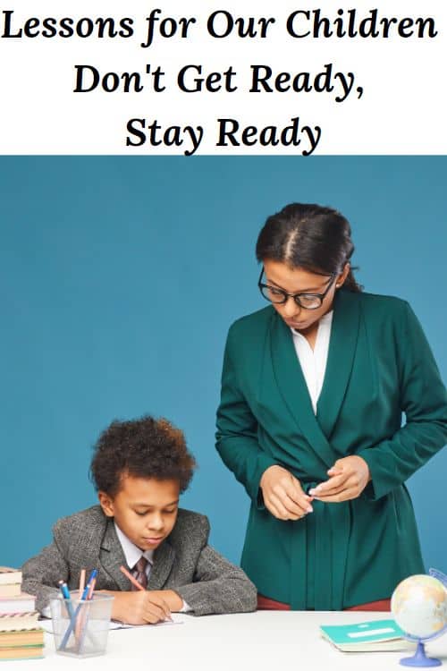 African American teacher with a student =- Life is full of lessons for our children including - don't get ready, stay ready. If we teach them this lesson when they are young, they will be better prepared for life when they are adults. 