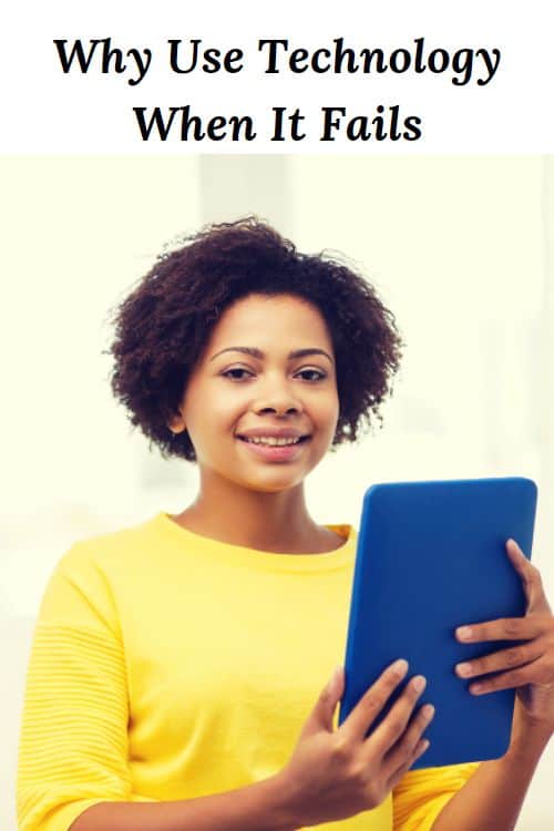 African American woman with a tablet pc and the words "Why Use Technology When It Fails"