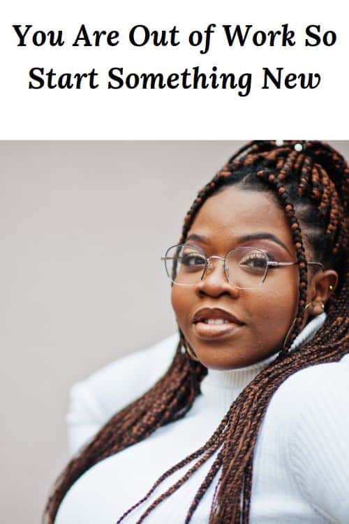 Smiling African American woman and the words "You Are Out of Work So Start Something New"