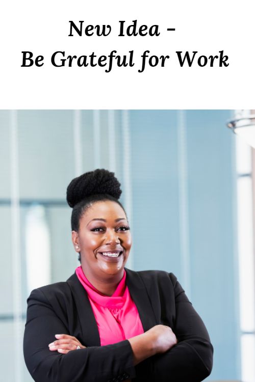 African American woman smiling and the words "New Idea - Be Grateful for Work"
