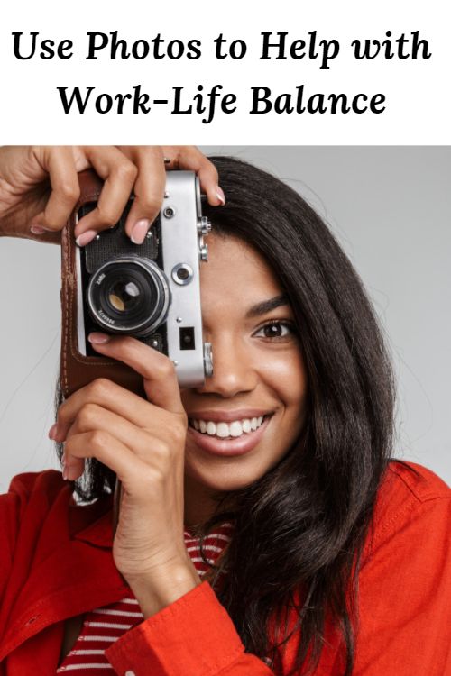 African American woman with a camera and the wor"Use Photos to Help with Work-Life Balance"