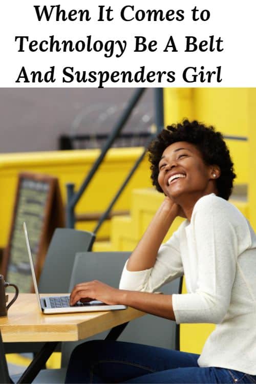 African American woman at desk with computer and the word "When It Comes to Technology Be A Belt And Suspenders Girl"