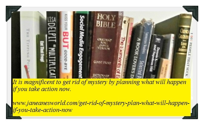 https://www.janeanesworld.com/get-rid-of-mystery-plan-what-will-happen-if-you-take-action-now
