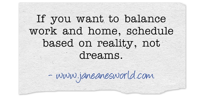 balance work and home basedon reality www.janeanesworld.com