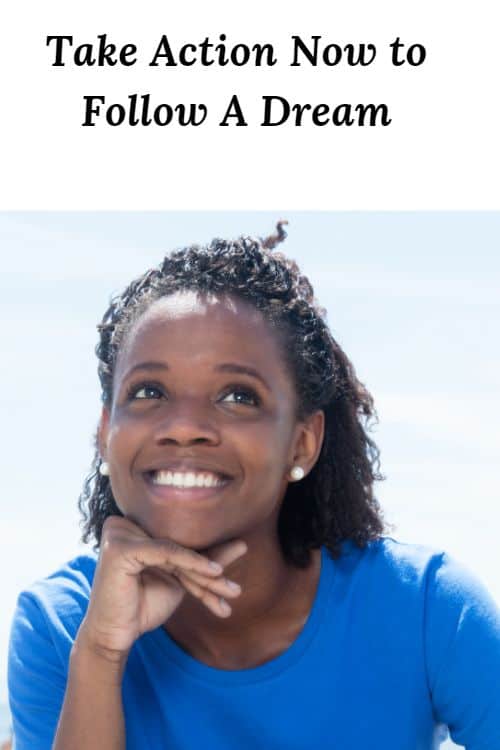 African American woman looking at sky and the words "Take Action Now to Follow A Dream"