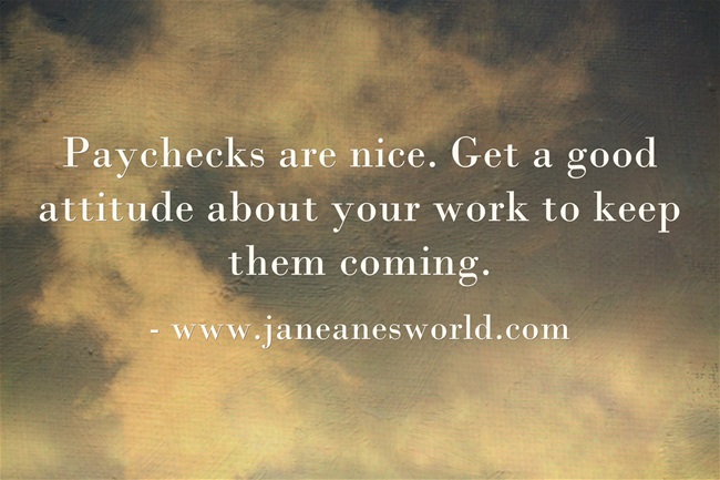 www.janeanesworld.com good attitude for paychecks