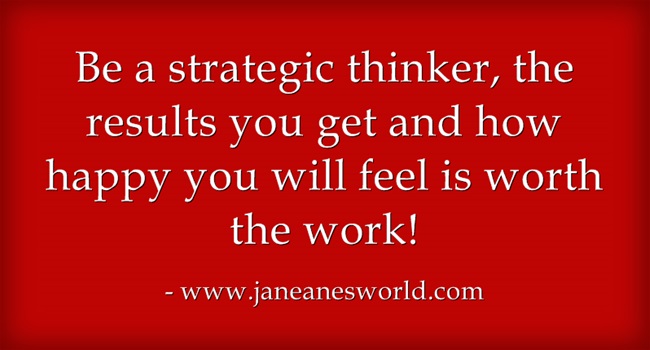 be strategic thinker www. janeanesworld.com