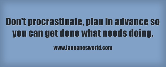 www.janeanesworld.com don't procrastinate plan ahead