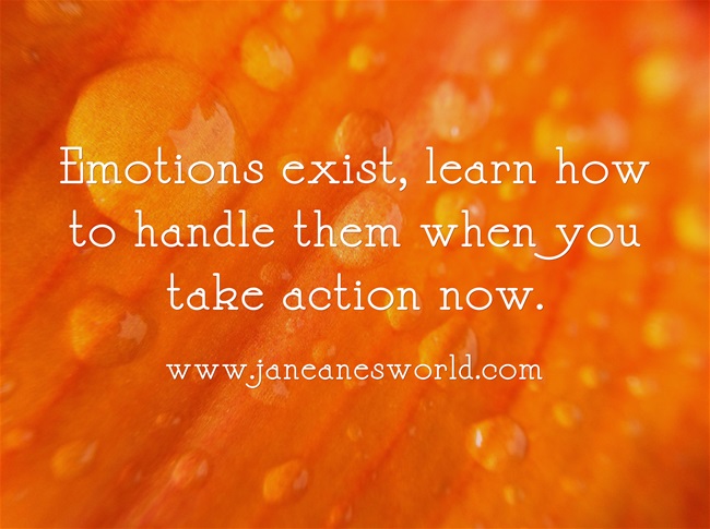 take action now and control emotions www.janeanesworld.com