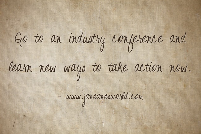 learn to take action now at an industry conference www.janeansesworld.com