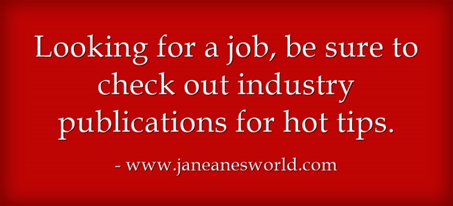 look for job industry publications www.janeanesworld.com