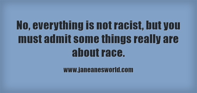 Not everything is racism, but some things really are about race.