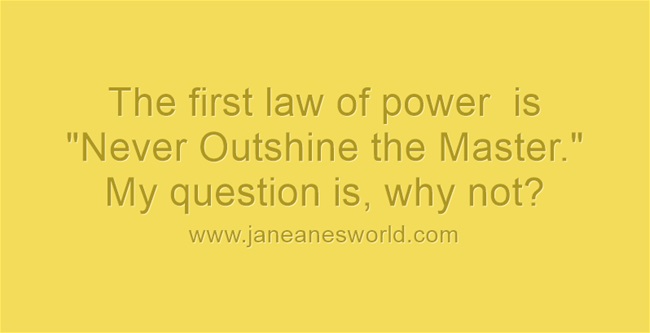 first law of power www.janeanesworld.com