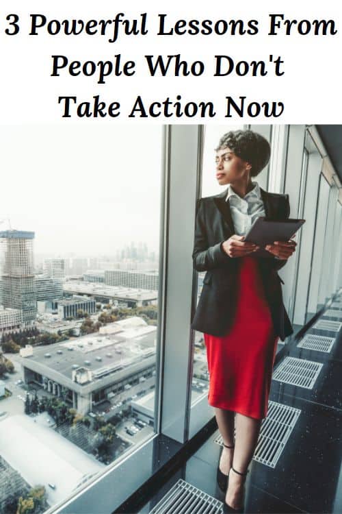 African American woman with note pad looking out a high rise window and the words "3 Powerful Lessons From People Who Don't Take Action Now"