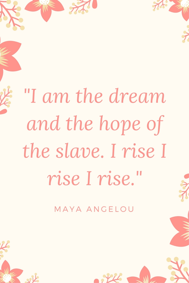 I AM THE HOPE AND THE DREAM OF THE SLAVE MAYA ANGELOU