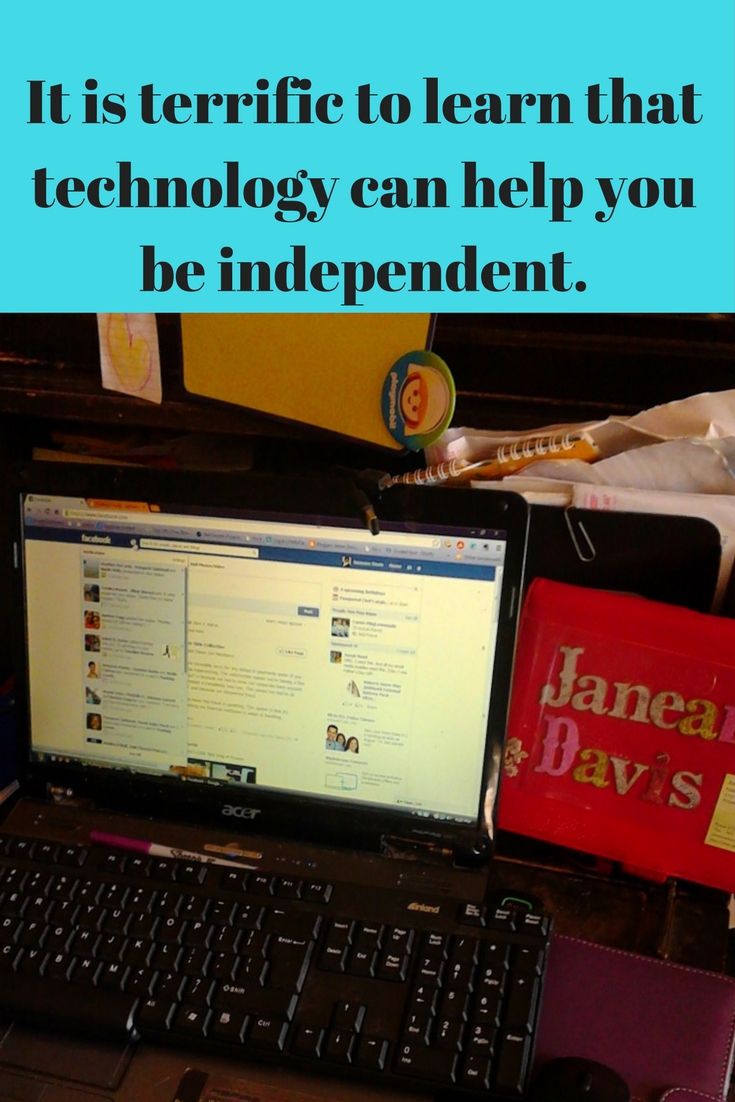 It is terrific to learn that technology can help you be independent, 