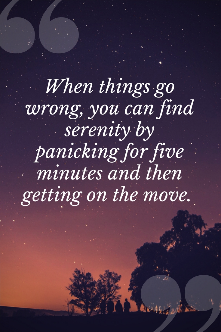 When things go wrong, you can find serenity by panicking for five minutes then getting on the move.