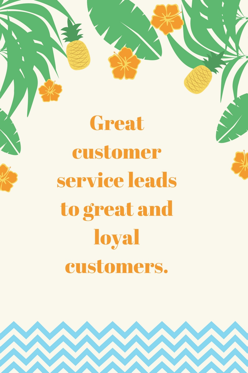 Great customer service leads to great and loyal customers.