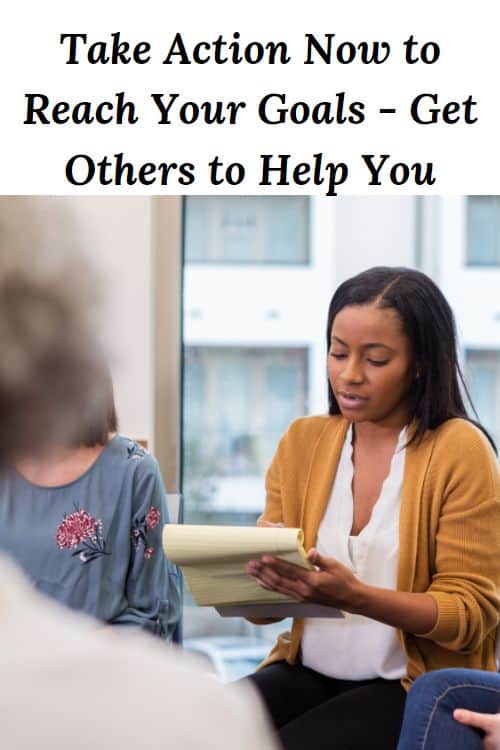 African American woman taking notes in a group and the words "Take Action Now to Reach Your Goals Get Others to Help You"