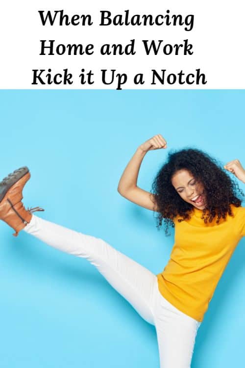 African American woman kicking her leg up and the words "When Balancing Home and Work Kick it Up a Notch"