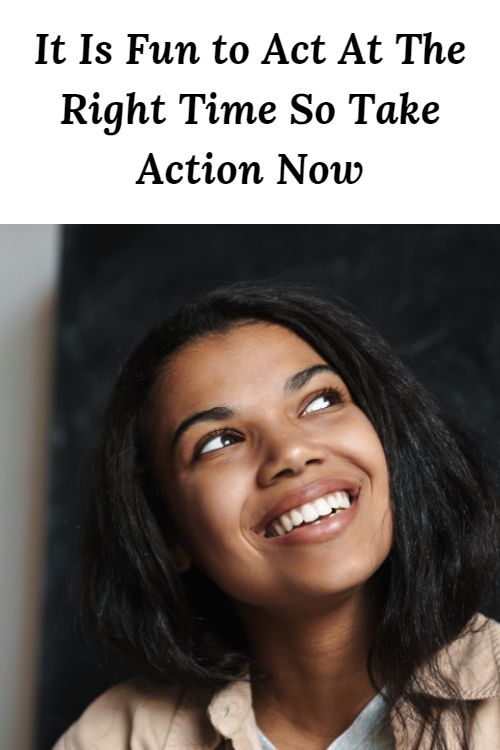 Smiling African American woman and the words "It Is Fun to Act At The Right Time So Take Action Now"