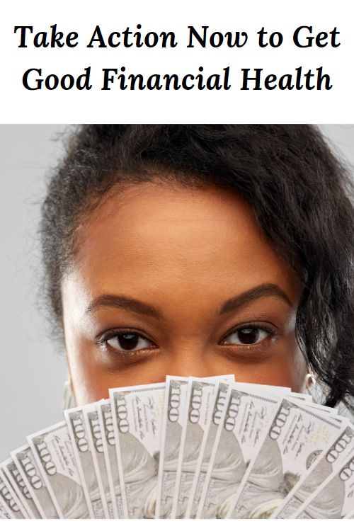 African American woman with hundred dollar bills fanned out in front of her face and the words "Take Action Now to Get Good Financial He"alth