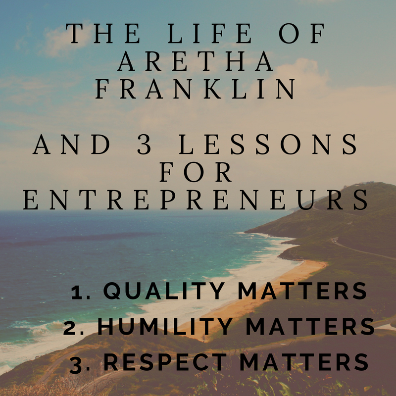 The Life of Aretha Franklin and 3 Lessons for Entrepreneurs