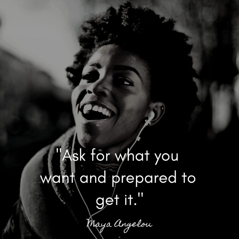 Ask for what you want and prepared to get it.