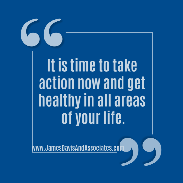 It is time to take action now and get healthy in all areas of your life.
