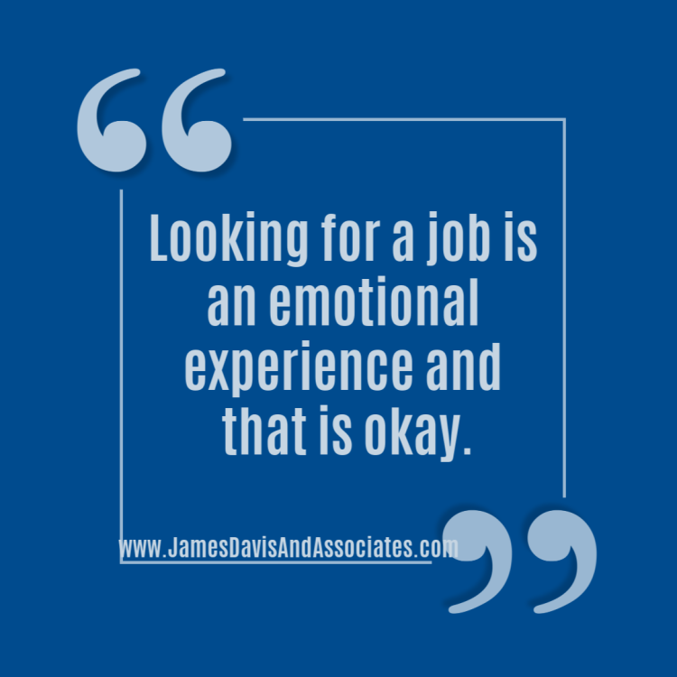 Looking for a job is an emotional experience and that is okay.