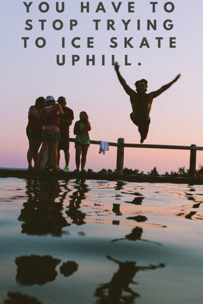 Stop Trying to Ice Skate Uphill!