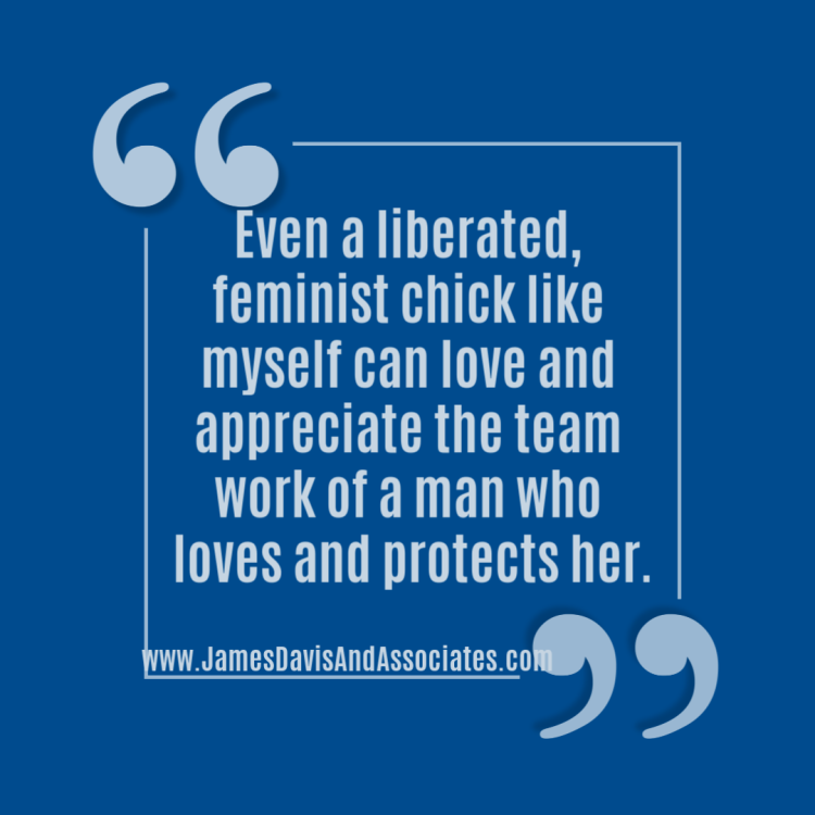 Even a liberated, feminist chick like myself can love and appreciate the teamwork of a man who loves and protects her. Teamwork is good at work and home.