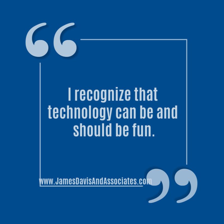 I recognize that technology can be and should be fun.