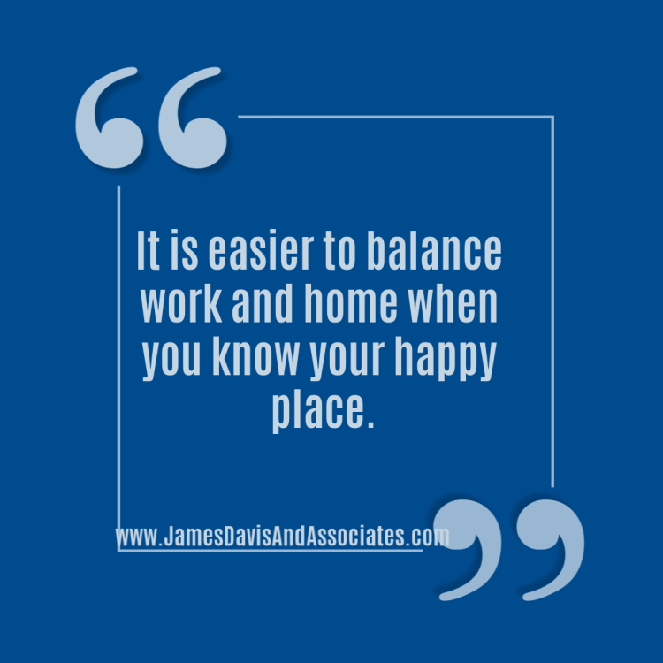 It is easier to balance work and home when you know your happy place.