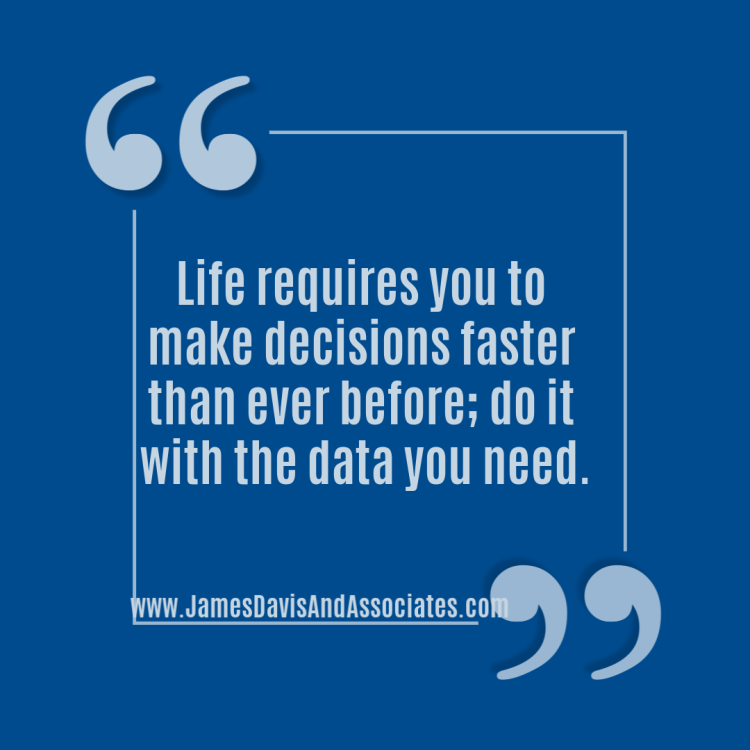 Life requires you to make decisions faster than ever before; do it with the data you need.