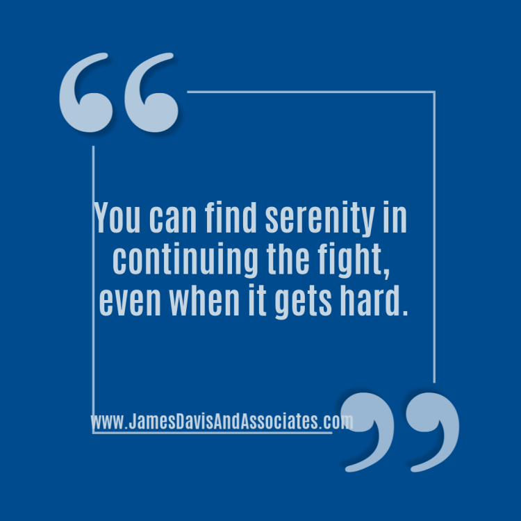 You can find serenity in continuing the fight, even when it gets hard.