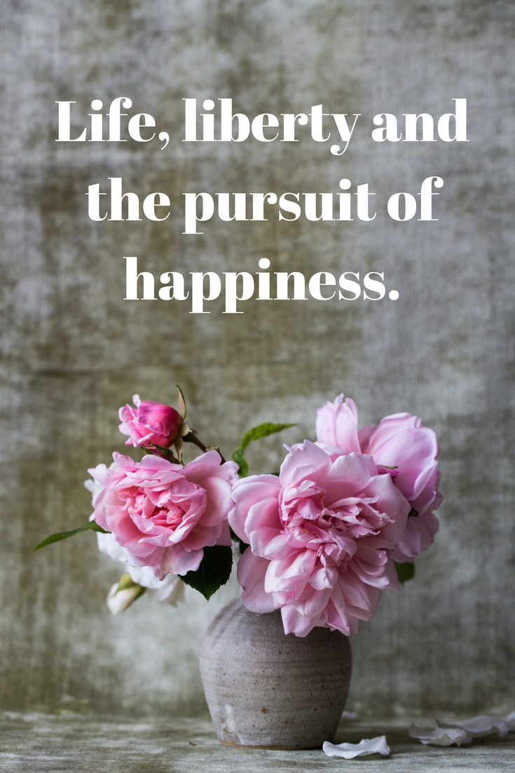 Life, liberty and the pursuit of happiness. We are guaranteed those items, so why not be thrilled about going for them.