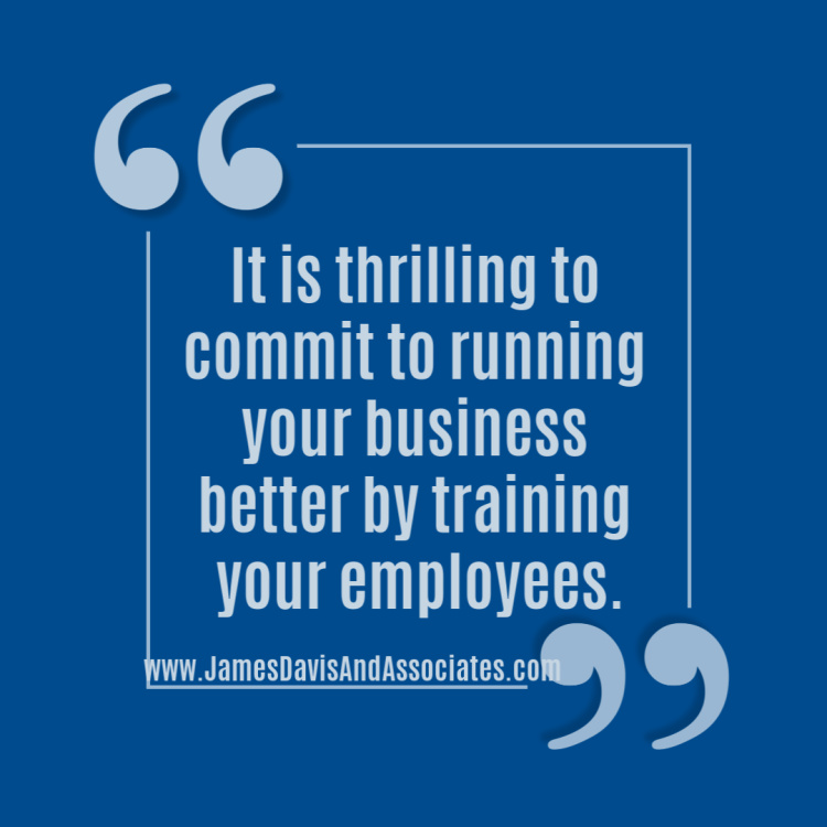 It is thrilling to commit to running your business better by training your employees