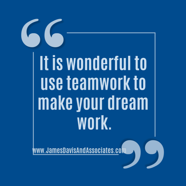 It is wonderful to use teamwork to make your dream work.