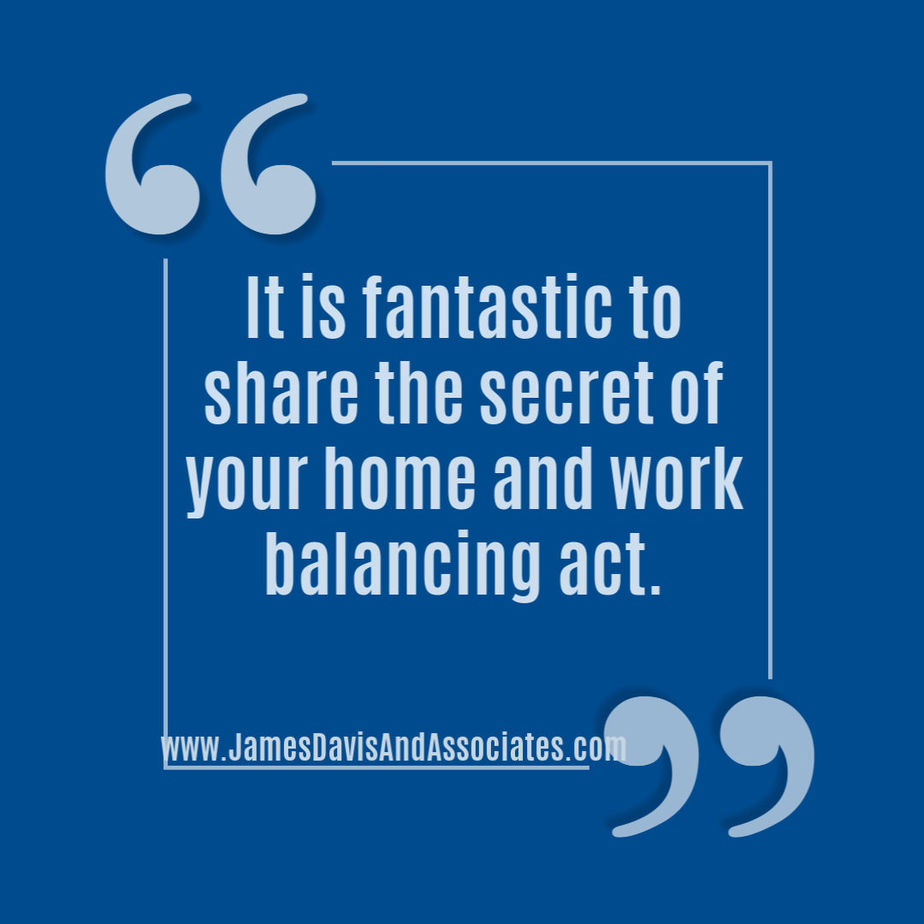 It is fantastic to share the secret of your home and work balancing act.