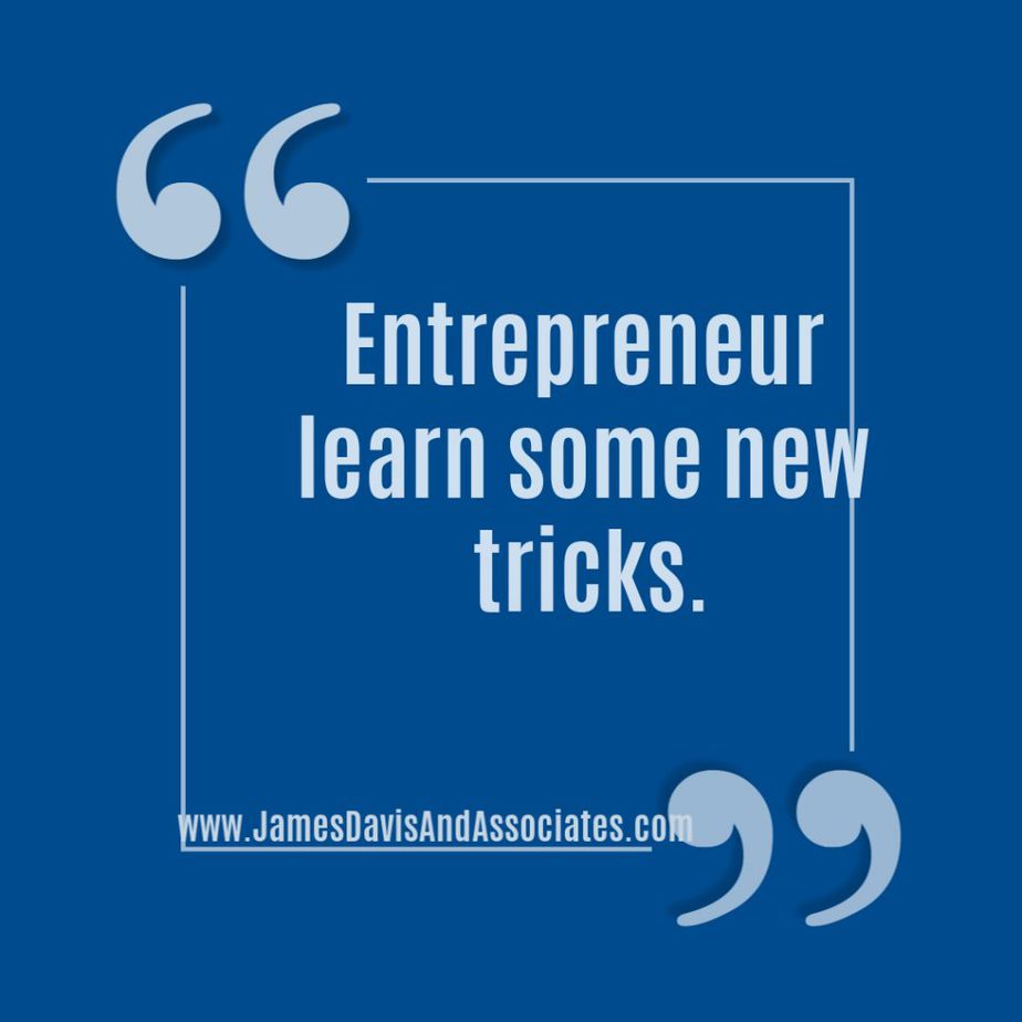 Entrepreneur, learn some new tricks