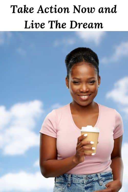 African American woman with coffee and clouds and the words "Take Action Now and Live The Dream"