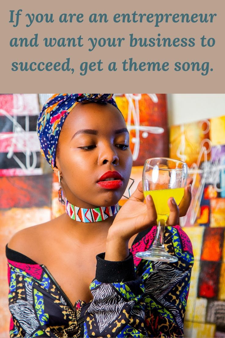 If you are an entrepreneur and want your business to succeed, get a theme song.