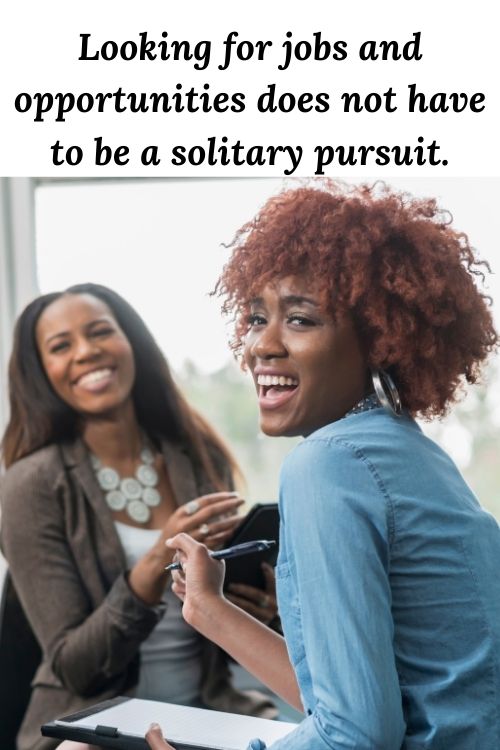 Looking for jobs and opportunities does not have to be a solitary pursuit.