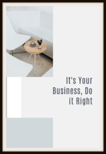 It's It's Your Business, Do it RightYour Business, Do it Right